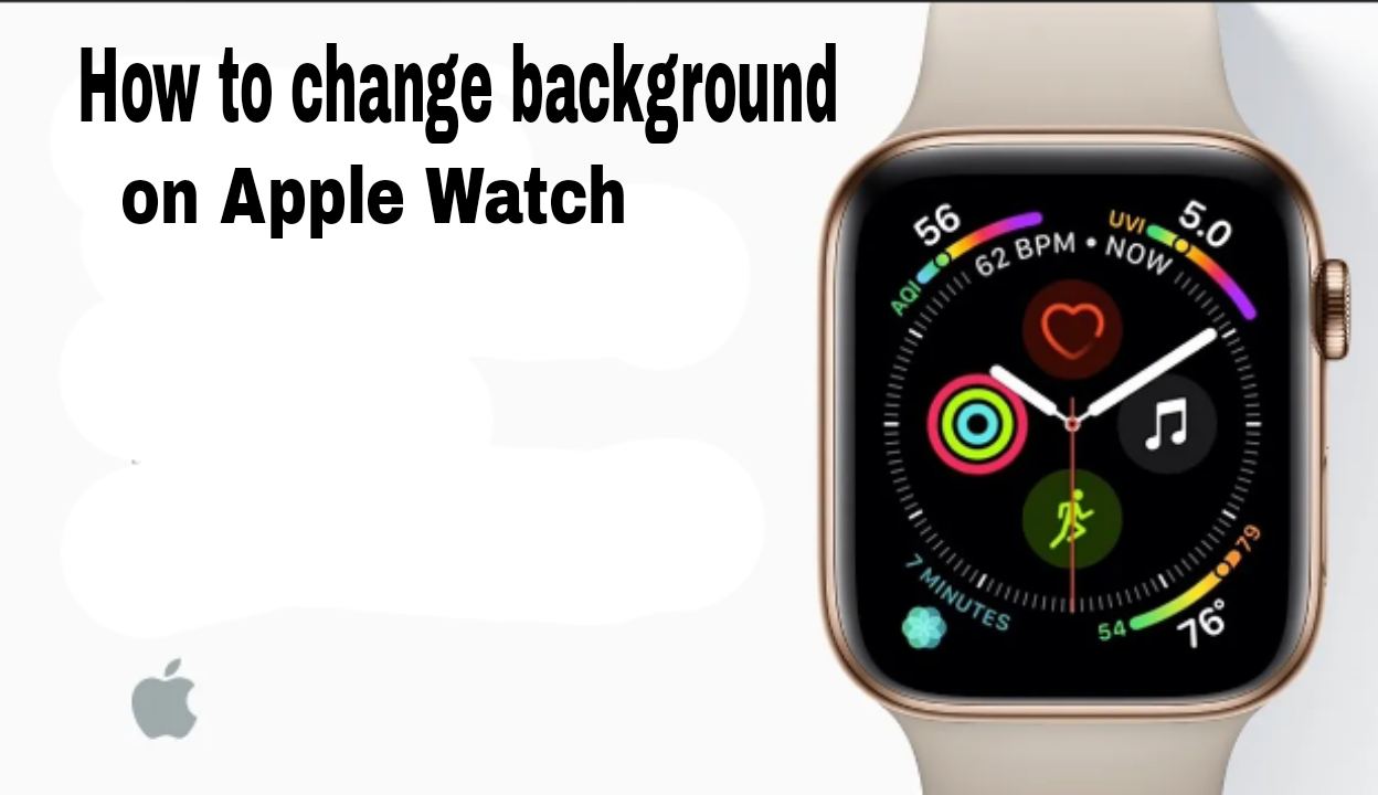 How To Change Background On Apple Watch; Step-by-step Guide