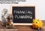 Financial Planning For Your Future: Tips For Every Life Stage